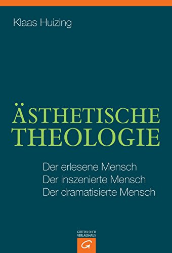 Ästhetische Theologie: Der erlesene Mensch. Der inszenierte Mensch. Der dramatisierte Mensch von Guetersloher Verlagshaus